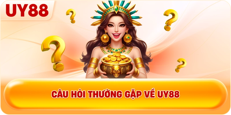 Câu hỏi thường gặp về UY88
