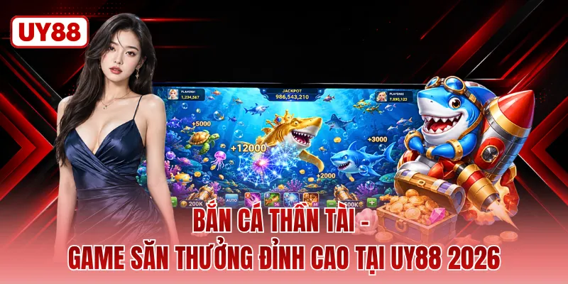 Bắn Cá Thần Tài - Game Săn Thưởng Đỉnh Cao Tại UY88 2026