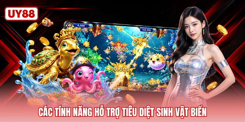 Các tính năng hỗ trợ tiêu diệt sinh vật biển