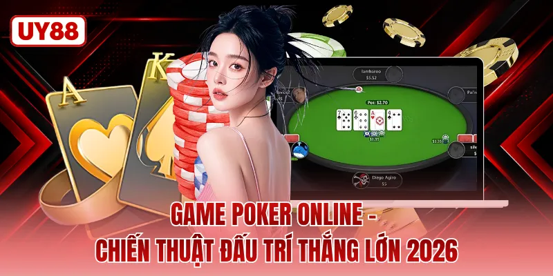 Game Poker Online - Chiến Thuật Đấu Trí Thắng Lớn 2026