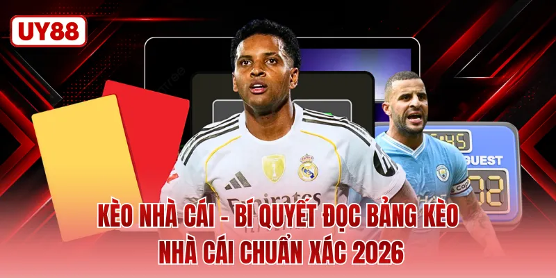Kèo Nhà Cái - Bí Quyết Đọc Bảng Kèo Nhà Cái Chuẩn Xác 2026