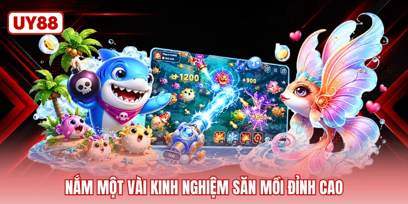 Nắm một vài kinh nghiệm săn mồi đỉnh cao
