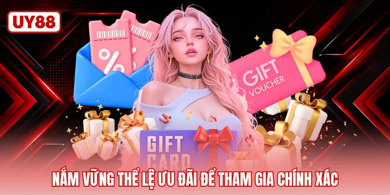 Nắm vững thể lệ ưu đãi để tham gia chính xác