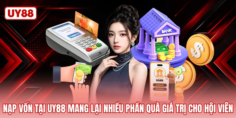 Nạp vốn tại UY88 mang lại nhiều phần quà giá trị cho hội viên